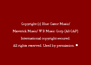 Copyright (c) Bluc Gator Mubicf
Mam-ick Music! WB Music Corp (ASCAP)
Inmarionsl copyright wcumd

All rights mea-md. Uaod by paminion '