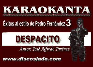 KARAQKAIKWA
Exitos al estilo de Pedro Fernandez 3

DESPACITO

X31101? 556HWJoTjitt-timz a
www.dfscosjade.com