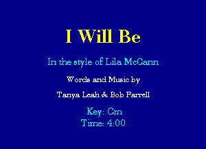 I XVill Be

In the style of L118 McCann

Words and Music by
Tanya Leah 6k Bob Farmll

KBYI Cm
Tune 400