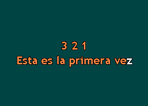 321

Esta es la primera vez