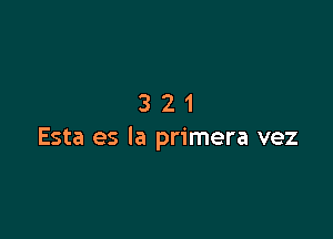 321

Esta es la primera vez