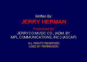 Written By

JERRYCO MUSIC CO, (ADM, BY
MPL COMMUNICATIONS, INC ) (ASCAP)

ALL RIGHTS RESERVED
USED BY PERMISSION