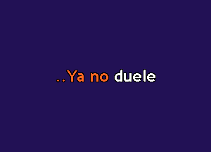 ..Ya no duele