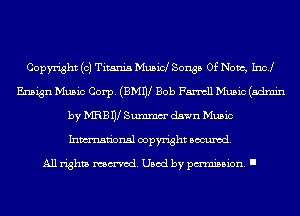 Copyright (c) Titania Musid Songs Of Now, Inc!
Ensign Music Corp. (BMW Bob Farmll Music (admin
by MRB IV Summm' dawn Music
Inmn'onsl copyright Banned.

All rights named. Used by pmm'ssion. I