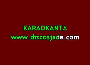 KARAOKANTA

www.discosjade.com