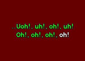 ..Uoh!,uh!,oh!,uh!

Oh!,oh!,oh!,oh!