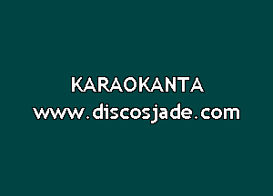 KARAOKANTA

www.discosjade.com