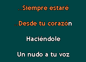 ..Siempre estaw

..Desde tu corazc'm
Hacielindole

Un nudo a tu voz