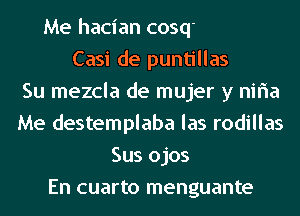 ..Entr6 a mi Vida despacito
Casi de puntillas
Su mezcla de mujer y niria
Me destemplaba las rodillas
Sus ojos
En cuar