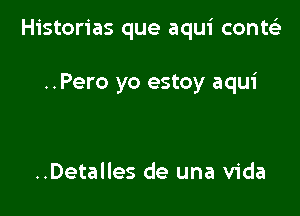 Historias que aqui conw

..Pero yo estoy aqui

..Detalles de una Vida