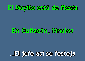 El Mayito esta de fiesta

En Culiacan, Sinaloa

..El jefe asi se festeja