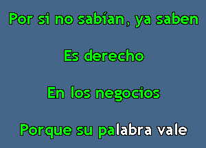 For 51' no sabian, ya saben

Es derecho

En los negocios

Porque su palabra vale