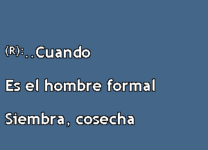 RrHCuando

Es el hombre formal

Siembra, cosecha