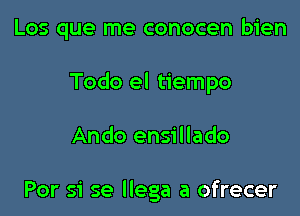 Los que me conocen bien

Todo el tiempo

Ando ensillado

For 51' se llega a ofrecer