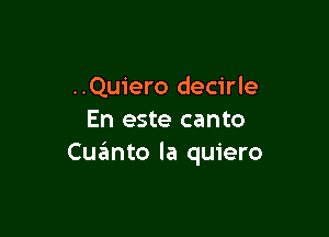 ..Quiero decirle

En este canto
Cuzimto la quiero