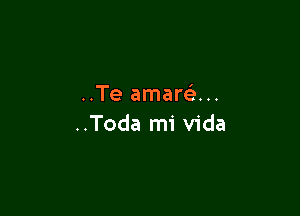 ..Te amarr-i...

..Toda mi Vida