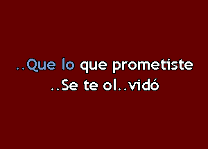 ..Que lo que prometiste

..Se te ol..v1'd6