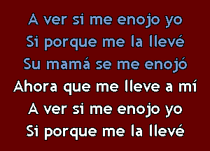 A ver si me enojo yo
Si porque me la lleve'z
Su mama se me enojc')
Ahora que me lleve a mi
A ver si me enojo yo
Si porque me la lleve'z