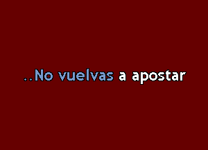 ..No vuelvas a apostar