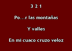 3 2 1
Po...r las montaflas

Y valles

En mi cuaco cruzo veloz