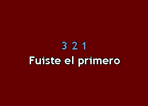 321

Fuiste el primero