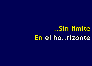 ..Sin limite

En el ho. .rizonte