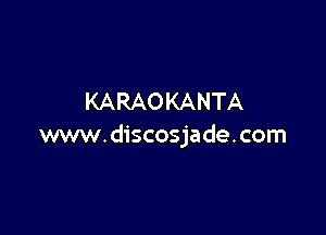 KARAOKANTA

www.discosjade.com