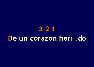 321

De un corazdn heri..do