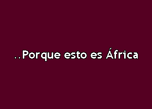 ..Porque esto es Africa