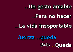 ..Un gesto amable

..Para no hacer

mqueda
(M-DI ..Queda