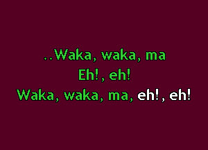 ..Waka, waka, ma
Eh!, eh!

Waka, waka, ma, eh!, eh!