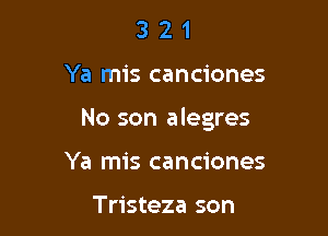 321

Ya mis canciones

No son alegres

Ya mis canciones

Tristeza son