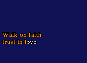 XValk on faith
trust in love