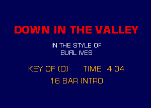 IN THE STYLE 0F
BUHL IVES

KEY OF (DJ TIME 404
1B BAR INTRO