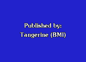 Published byz

Tangerine (BMI)