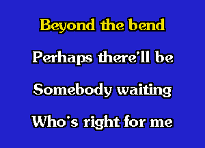 Beyond the bend

Beyond 1118 bend