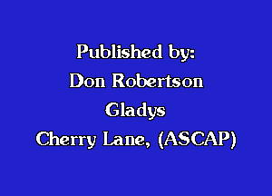 Published byz
Don Robertson

Gladys
Cherry Lane, (ASCAP)