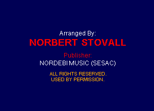 Arranged By

NORDEBIMUSIC (SESAC)

ALL RIGHTS RESERVED
USED BY PERMISSION