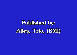 Published byz

Alley, Trio, (BMI)