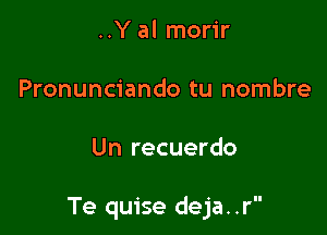 ..Yalmor1'r

Pronunciando tu nombre

Un recuerdo

Te quise deja. .r