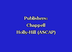 Publishera
Chappell

Holly-Hill (ASCAP)