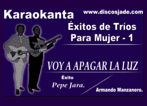 Karaokanta W-discosiade-com
Exitos de Trios

.3??? ' ' W
4-7

w
W?
g voy A APAGAR LA LUZ

- ' Elna
g . Pt'mham.1

lrmmdo Mamanew.