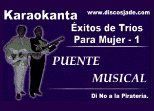 Karaokanta www.aiscosjad..cm
t Exitos de Trios
' L

'1' ' -, Para Mujer - 1 ,
FEW ,.

agii f'PUEN'ns
EC

53X MUSICAL

Oi No a la Pirateria.