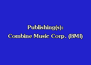 Publishing(sy

Combine Music Corp. (BMI)