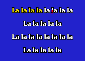 Lala la la la 1a la la
La la la la la

La la la la la la la la
Lalalalala