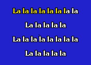 Lala la la la la la la
La la la la la

La la la la la la la la
Lalalalala