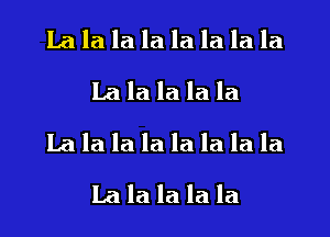 Lala la la la la la la
La la la la la

La la la la la la la la
Lalalalala