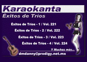 Kanankanfta-

Exitos de Tries

Exltos do Trina - 1 (Vol. m
Exltos de Tries - 2 J Vol. 222
Exltos do Trina - 3 J Vol. 223
fixnoc de Trios - 4 f Vol. 224

'dmdannymedigymeme