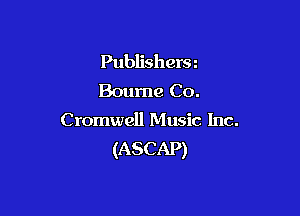 Publishersz
Bourne Co.

Cromwell Music Inc.
(ASCAP)