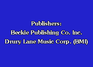Publishera
Beckie Publishing Co. Inc.

Drury Lane Music Corp. (BM!)
